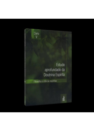 Estudo Aprofundado da Doutrina Espirita - Vol. 5 - Filosofia e Ciência Espiritas