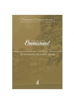 Evangelho por Emmanuel. O - Comentários ao Evangelho Segundo João - 2