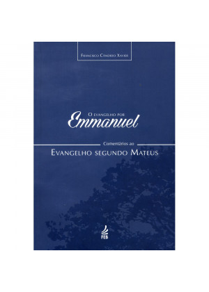 Evangelho por Emmanuel. O - Comentários ao Evangelho Segundo Matheus - 2