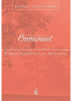 Evangelho por Emmanuel, O – Comentários às Cartas Universais e ao Apocalipse Evangelho por Emmanuel, O – Comentários às Cartas Universais e ao Apocalipse