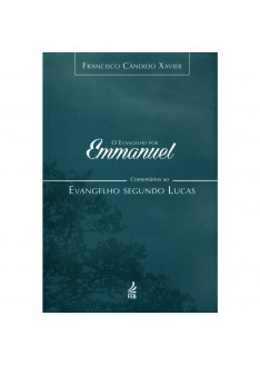 Evangelho por Emmanuel. O - Comentários ao Evangelho Segundo Lucas Evangelho por Emmanuel. O - Comentários ao Evangelho Segundo Lucas