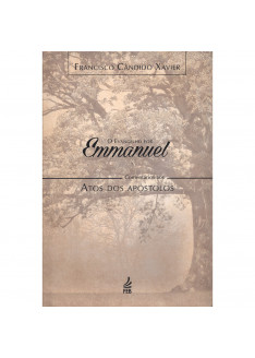 Evangelho por Emmanuel. O - Comentários aos Atos dos Apostolos Evangelho por Emmanuel. O - Comentários aos Atos dos Apostolos