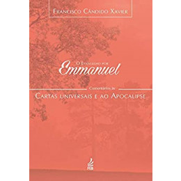 Evangelho por Emmanuel, O – Comentários às Cartas Universais e ao Apocalipse Evangelho por Emmanuel, O – Comentários às Cartas Universais e ao Apocalipse