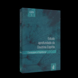 Estudo Aprofundado da Doutrina Espirita - Vol. 1 - Cristianismo e Espiritismo Estudo Aprofundado da Doutrina Espirita - Vol. 1 - Cristianismo e Espiritismo