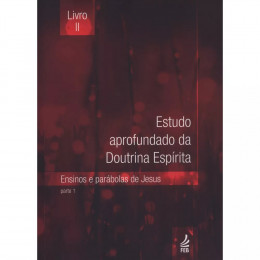Estudo Aprofundado da Doutrina Espirita - Vol. 2 - Parte 1: Ensinos e Parábolas de Jesus